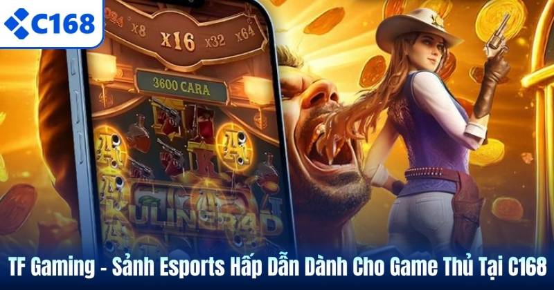 TF Gaming – Sảnh Esports Hấp Dẫn Dành Cho Game Thủ Tại C168 3 TF Gaming – Sảnh Esports Hấp Dẫn Dành Cho Game Thủ Tại C168